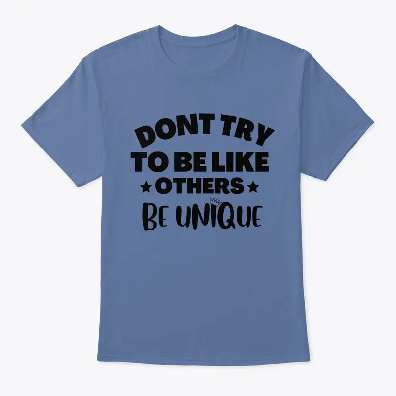 Dont Try To Be Like Others "Be Unique"